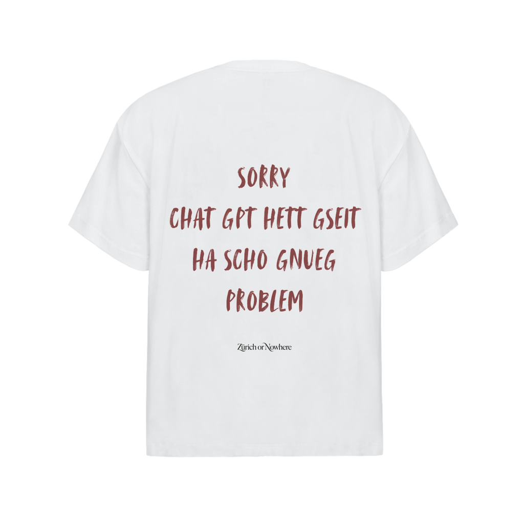 Chat GPT hett gseit ha scho gnueg Problem - Streetwear T-Shirt